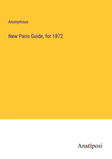 Anonymous: New Paris Guide, for 1872, Buch