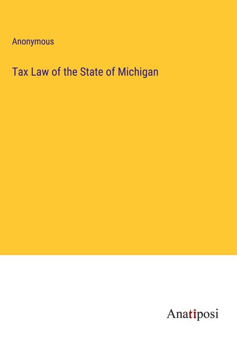 Anonymous: Tax Law of the State of Michigan, Buch