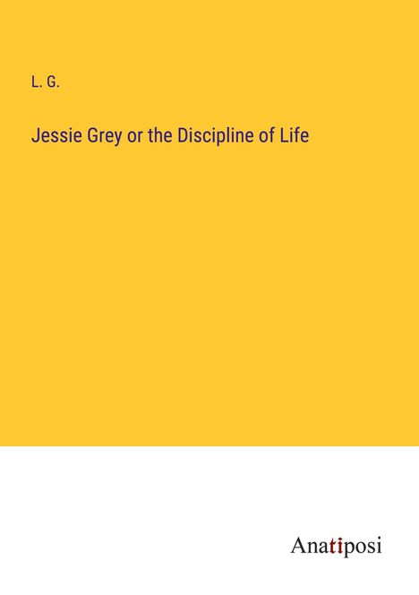 L. G.: Jessie Grey or the Discipline of Life, Buch
