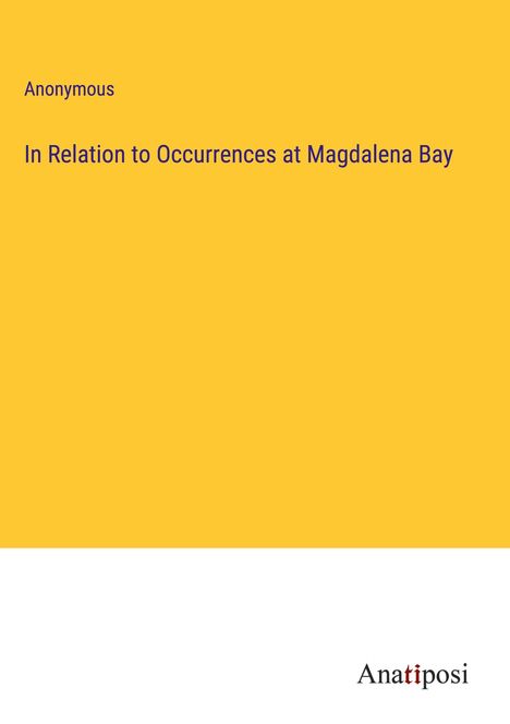 Anonymous: In Relation to Occurrences at Magdalena Bay, Buch