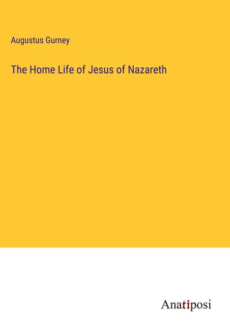 Augustus Gurney: The Home Life of Jesus of Nazareth, Buch