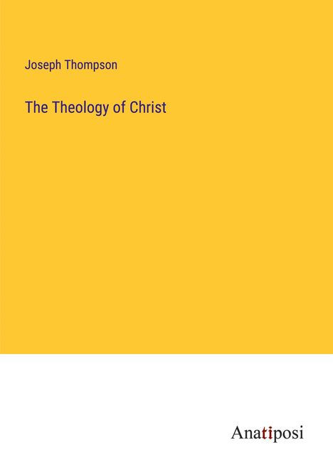 Joseph Thompson: The Theology of Christ, Buch