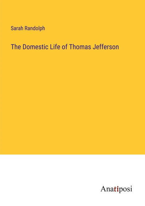 Sarah Randolph: The Domestic Life of Thomas Jefferson, Buch