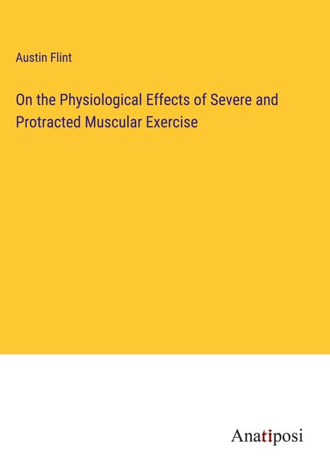 Austin Flint: On the Physiological Effects of Severe and Protracted Muscular Exercise, Buch