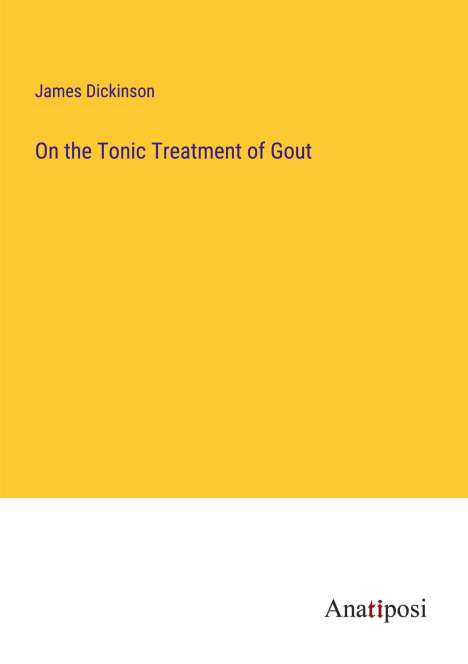 James Dickinson: On the Tonic Treatment of Gout, Buch