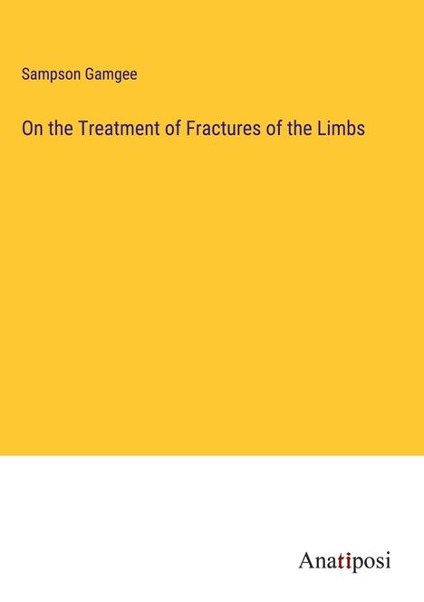 Sampson Gamgee: On the Treatment of Fractures of the Limbs, Buch