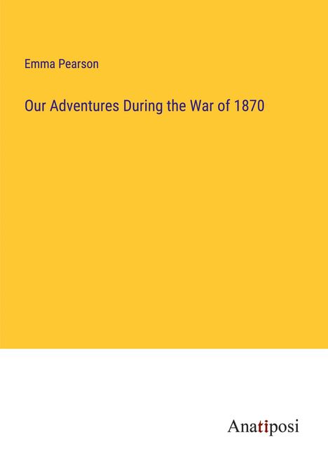 Emma Pearson: Our Adventures During the War of 1870, Buch