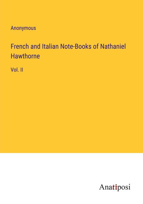 Anonymous: French and Italian Note-Books of Nathaniel Hawthorne, Buch