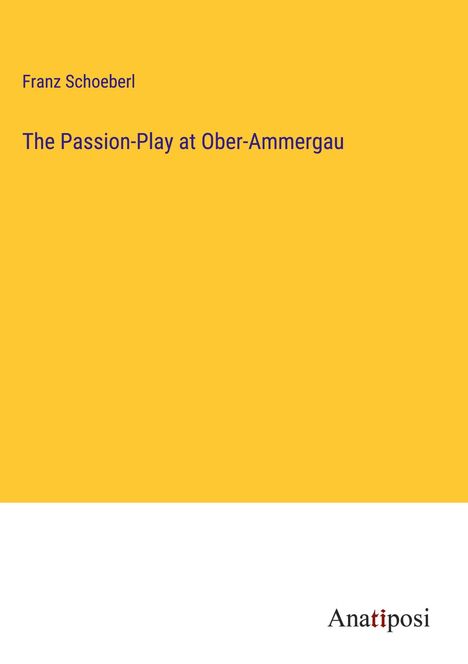 Franz Schoeberl: The Passion-Play at Ober-Ammergau, Buch