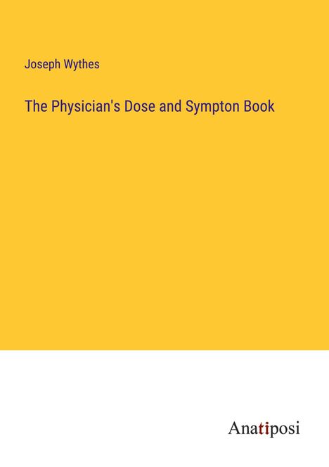 Joseph Wythes: The Physician's Dose and Sympton Book, Buch