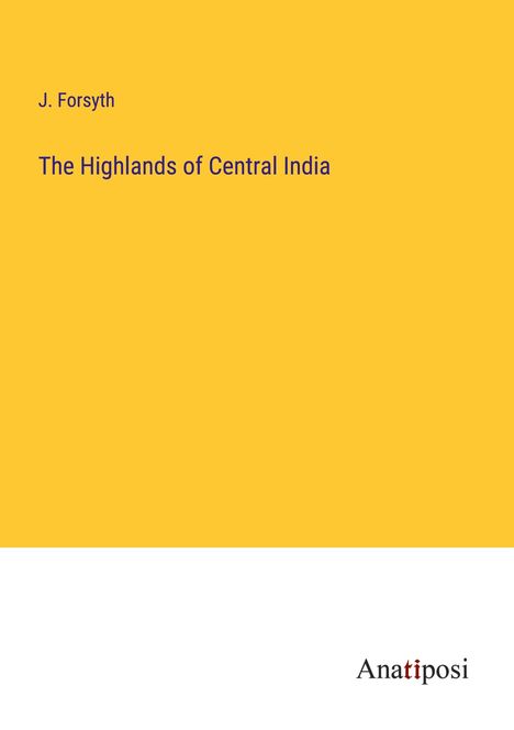 J. Forsyth: The Highlands of Central India, Buch