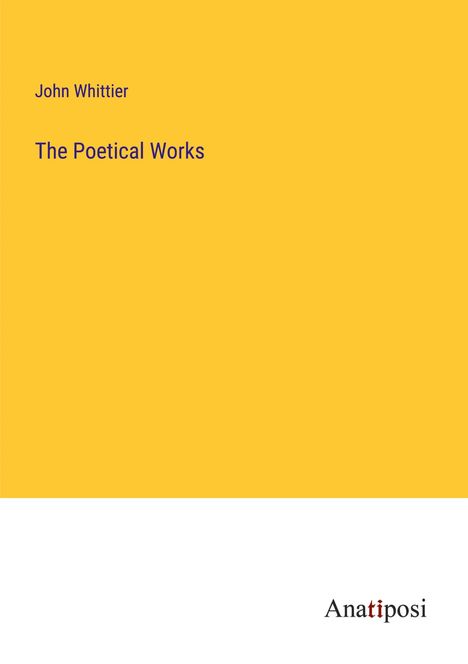 John Whittier: The Poetical Works, Buch