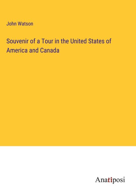 John Watson: Souvenir of a Tour in the United States of America and Canada, Buch