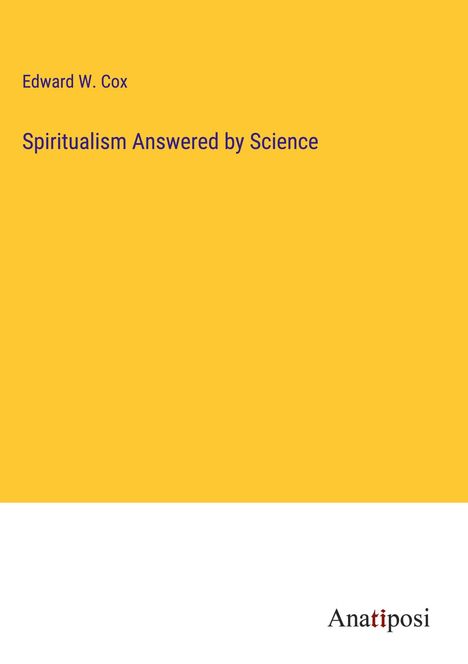 Edward W. Cox: Spiritualism Answered by Science, Buch