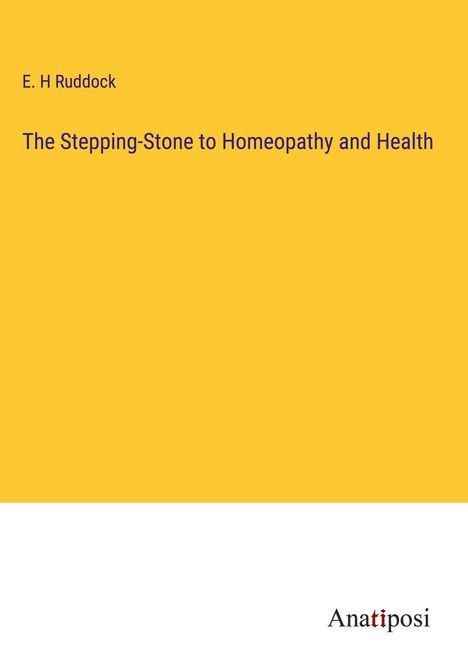 E. H Ruddock: The Stepping-Stone to Homeopathy and Health, Buch