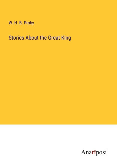 W. H. B. Proby: Stories About the Great King, Buch