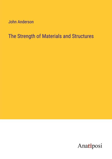 John Anderson: The Strength of Materials and Structures, Buch