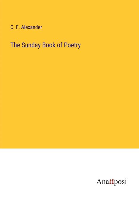 C. F. Alexander: The Sunday Book of Poetry, Buch