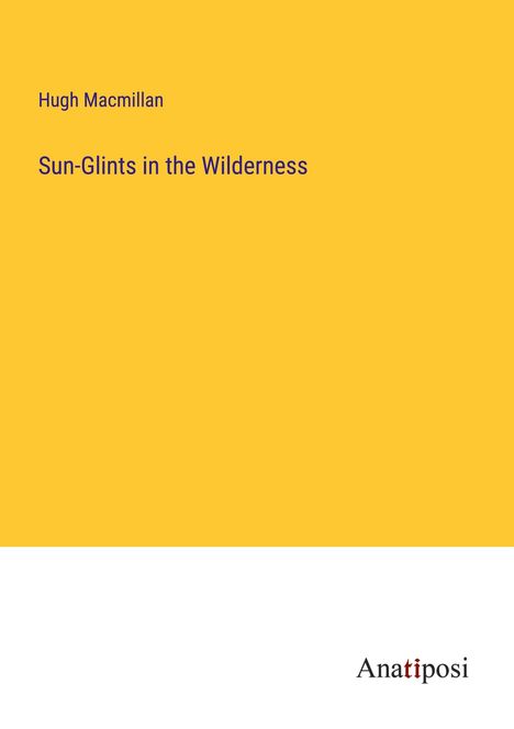 Hugh Macmillan: Sun-Glints in the Wilderness, Buch