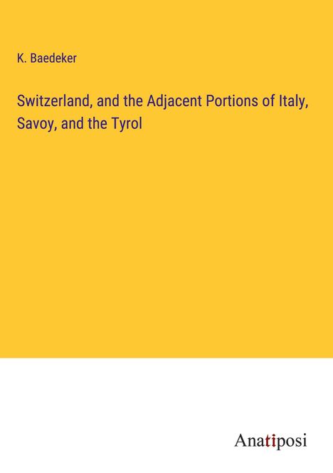 K. Baedeker: Switzerland, and the Adjacent Portions of Italy, Savoy, and the Tyrol, Buch