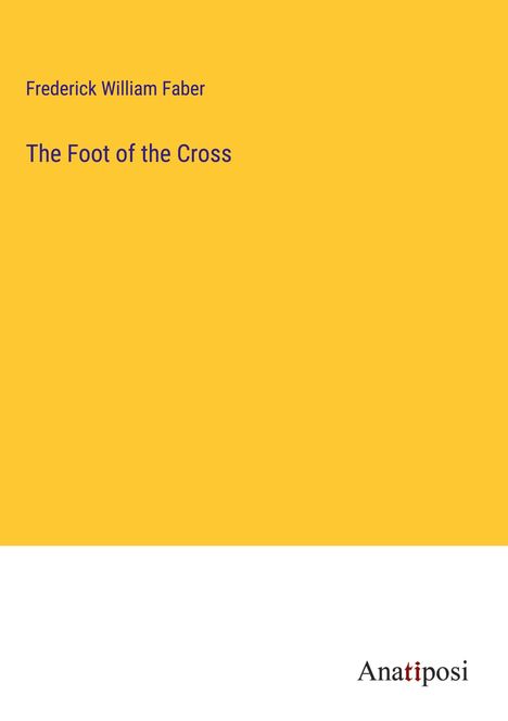 Frederick William Faber: The Foot of the Cross, Buch