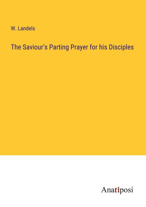 W. Landels: The Saviour's Parting Prayer for his Disciples, Buch