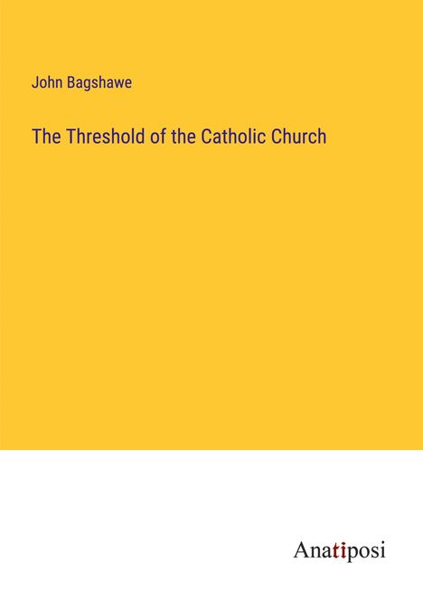 John Bagshawe: The Threshold of the Catholic Church, Buch