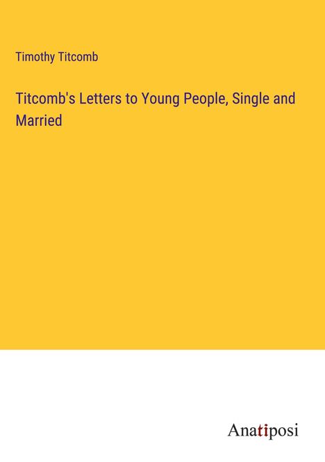 Timothy Titcomb: Titcomb's Letters to Young People, Single and Married, Buch