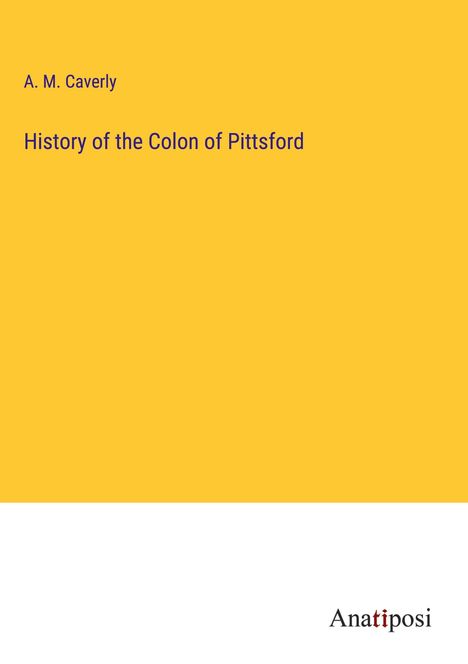 A. M. Caverly: History of the Colon of Pittsford, Buch