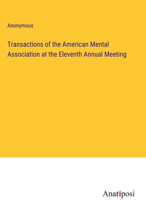 Anonymous: Transactions of the American Mental Association at the Eleventh Annual Meeting, Buch