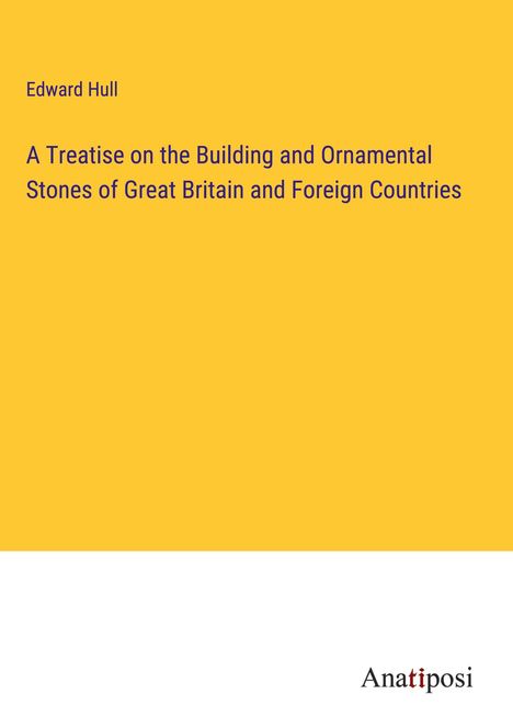 Edward Hull: A Treatise on the Building and Ornamental Stones of Great Britain and Foreign Countries, Buch