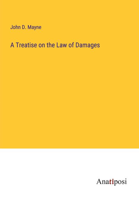 John D. Mayne: A Treatise on the Law of Damages, Buch