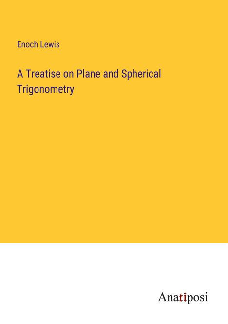 Enoch Lewis: A Treatise on Plane and Spherical Trigonometry, Buch