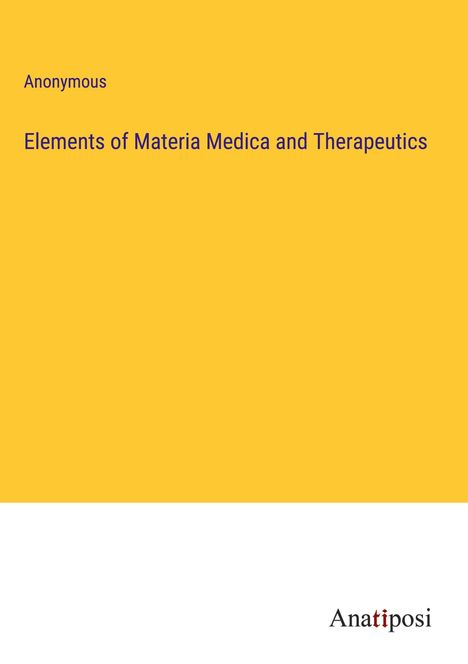 Anonymous: Elements of Materia Medica and Therapeutics, Buch
