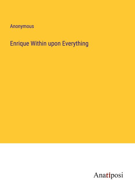 Anonymous: Enrique Within upon Everything, Buch