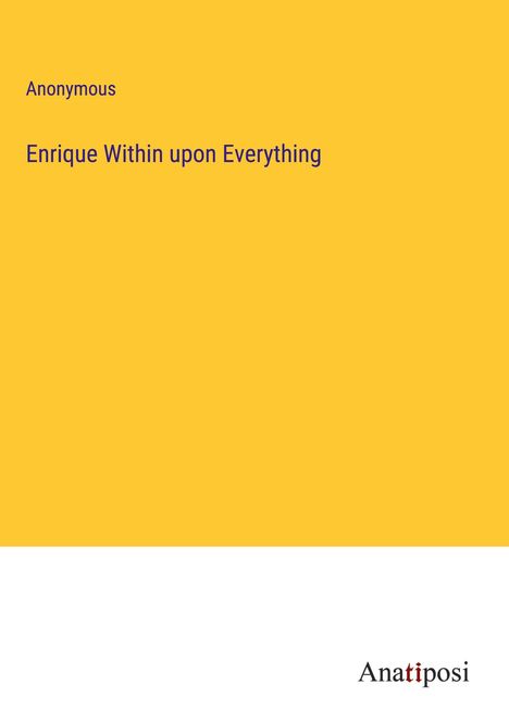 Anonymous: Enrique Within upon Everything, Buch