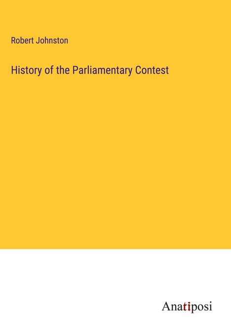 Robert Johnston: History of the Parliamentary Contest, Buch