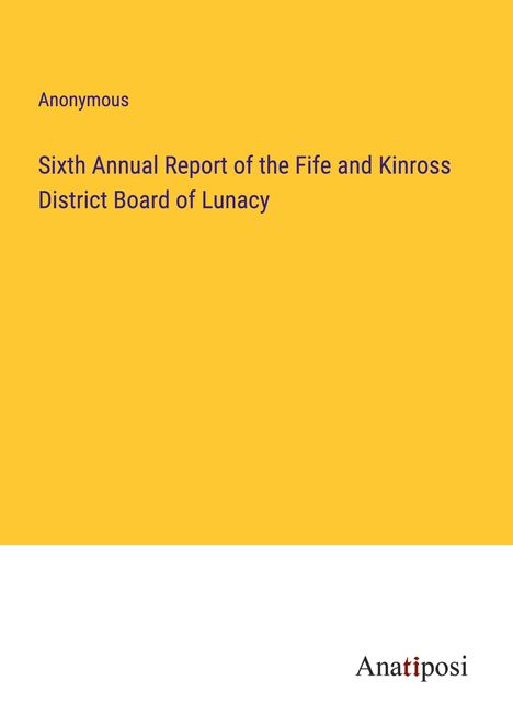Anonymous: Sixth Annual Report of the Fife and Kinross District Board of Lunacy, Buch