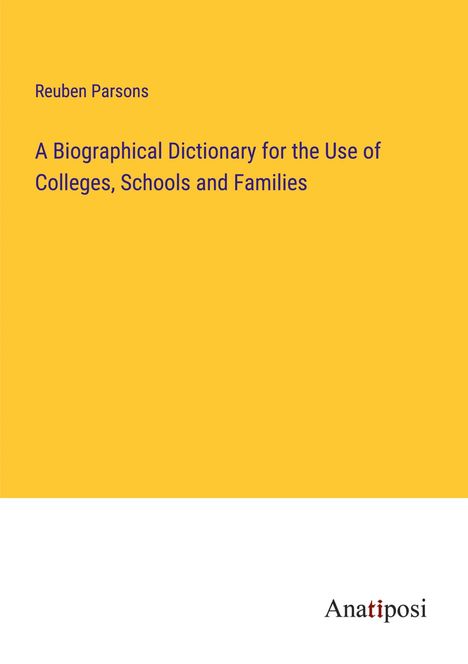 Reuben Parsons: A Biographical Dictionary for the Use of Colleges, Schools and Families, Buch