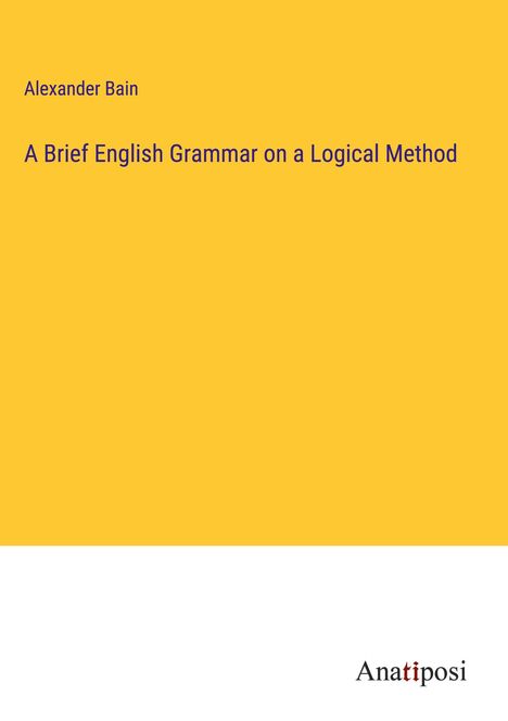 Alexander Bain: A Brief English Grammar on a Logical Method, Buch