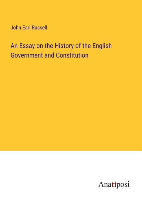 John Earl Russell: An Essay on the History of the English Government and Constitution, Buch
