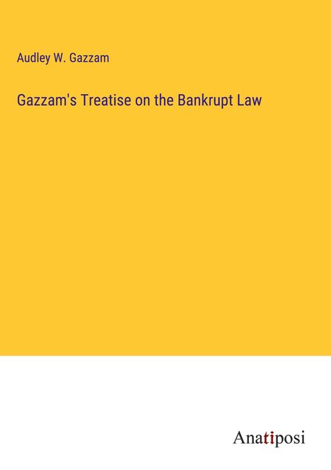 Audley W. Gazzam: Gazzam's Treatise on the Bankrupt Law, Buch