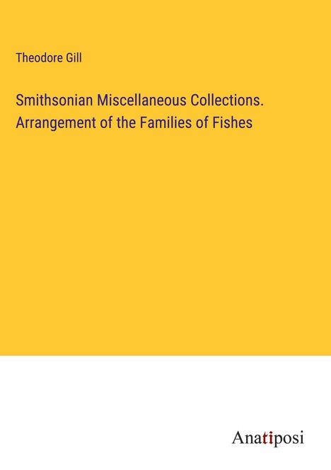 Theodore Gill: Smithsonian Miscellaneous Collections. Arrangement of the Families of Fishes, Buch