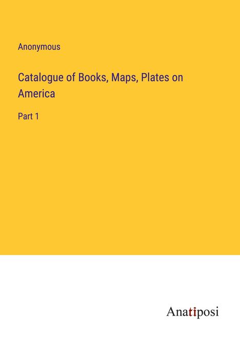 Anonymous: Catalogue of Books, Maps, Plates on America, Buch