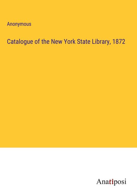 Anonymous: Catalogue of the New York State Library, 1872, Buch