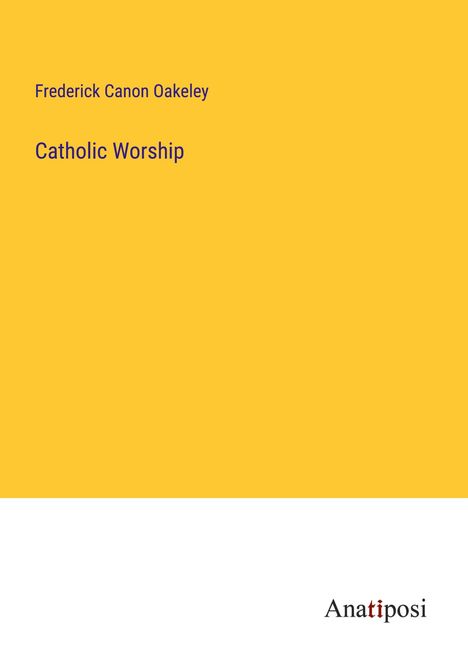 Frederick Canon Oakeley: Catholic Worship, Buch