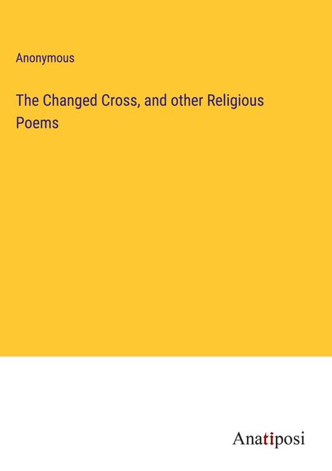 Anonymous: The Changed Cross, and other Religious Poems, Buch