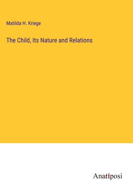 Matilda H. Kriege: The Child, Its Nature and Relations, Buch