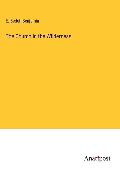 E. Bedell Benjamin: The Church in the Wilderness, Buch