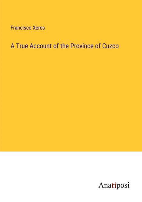 Francisco Xeres: A True Account of the Province of Cuzco, Buch